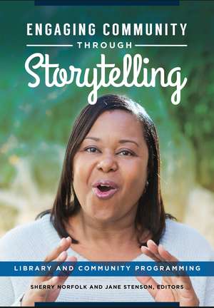 Engaging Community through Storytelling: Library and Community Programming de Sherry Norfolk