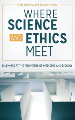 Where Science and Ethics Meet: Dilemmas at the Frontiers of Medicine and Biology de Chris Willmott