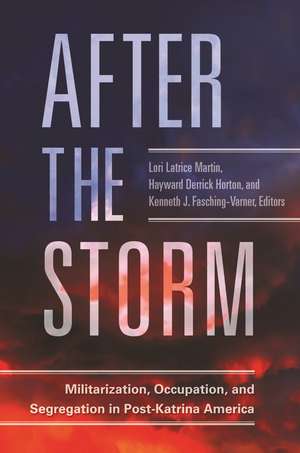 After the Storm: Militarization, Occupation, and Segregation in Post-Katrina America de Lori Latrice Martin