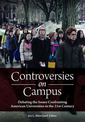 Controversies on Campus: Debating the Issues Confronting American Universities in the 21st Century de Joy Blanchard