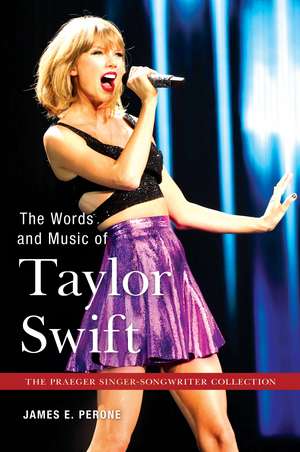 The Words and Music of Taylor Swift de James E. Perone