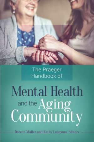 The Praeger Handbook of Mental Health and the Aging Community de Doreen Maller