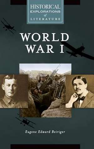 World War I: A Historical Exploration of Literature de Eugene Edward Beiriger