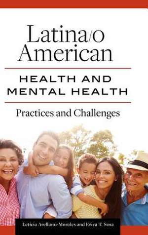 Latina/o American Health and Mental Health: Practices and Challenges de Leticia Arellano-Morales Ph.D.