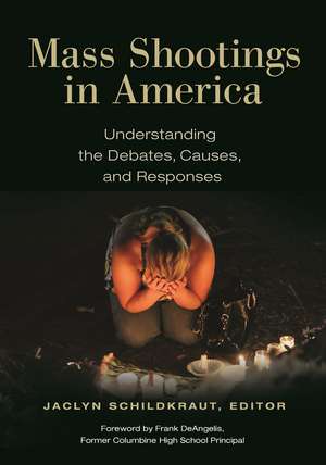 Mass Shootings in America: Understanding the Debates, Causes, and Responses de Jaclyn Schildkraut