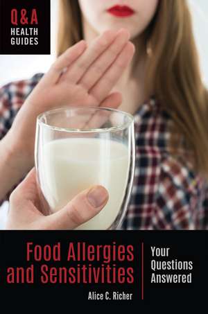 Food Allergies and Sensitivities: Your Questions Answered de Alice C. Richer