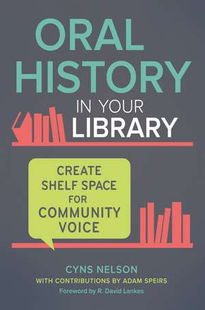 Oral History in Your Library: Create Shelf Space for Community Voice de Cyns Nelson