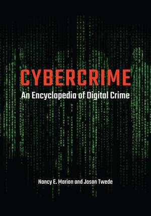 Cybercrime: An Encyclopedia of Digital Crime de Nancy E. Marion