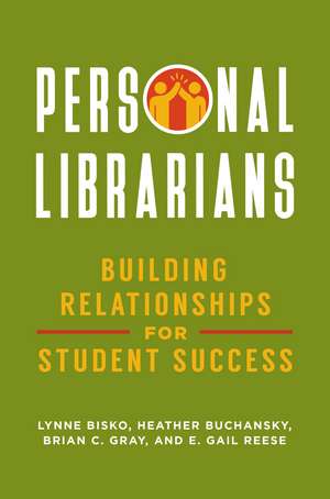 Personal Librarians: Building Relationships for Student Success de Lynne Bisko