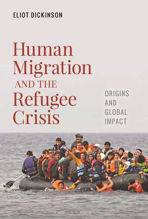 Human Migration and the Refugee Crisis: Origins and Global Impact de Eliot Dickinson