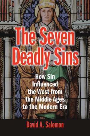 The Seven Deadly Sins: How Sin Influenced the West from the Middle Ages to the Modern Era de David A. Salomon