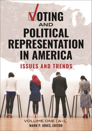 Voting and Political Representation in America: Issues and Trends [2 volumes] de Mark P. Jones