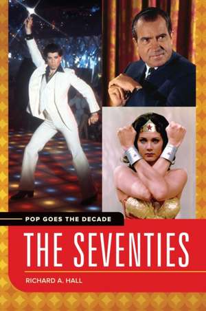 Pop Goes the Decade: The Seventies de Richard A. Hall