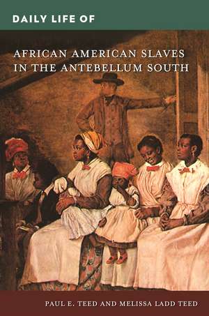 Daily Life of African American Slaves in the Antebellum South de Paul E. Teed