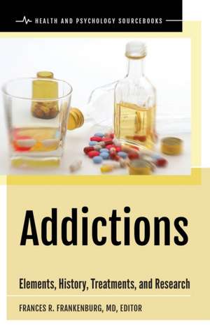 Addictions: Elements, History, Treatments, and Research de Frances R. Frankenburg MD