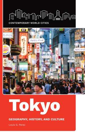 Tokyo: Geography, History, and Culture de Louis G. Perez