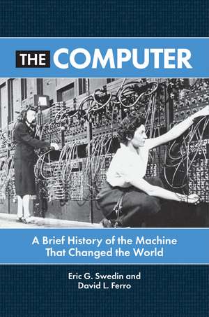 The Computer: A Brief History of the Machine That Changed the World de Eric G. Swedin