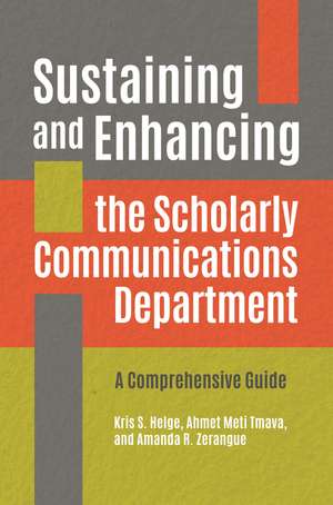 Sustaining and Enhancing the Scholarly Communications Department: A Comprehensive Guide de Kris S. Helge