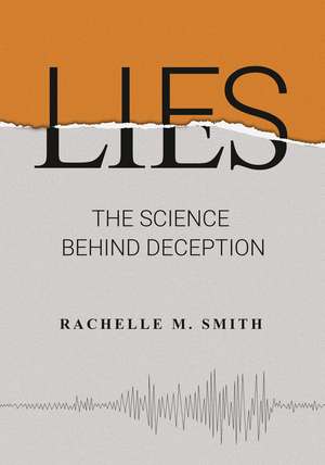 Lies: The Science behind Deception de Rachelle M. Smith