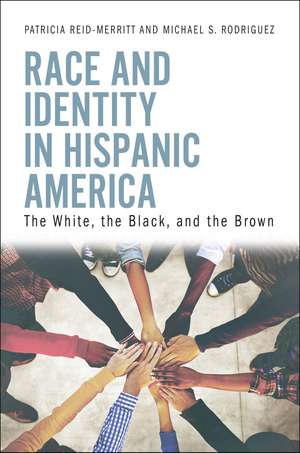 Race and Identity in Hispanic America: The White, the Black, and the Brown de Patricia Reid-Merritt