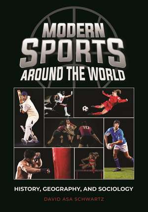 Modern Sports around the World: History, Geography, and Sociology de David Asa Schwartz