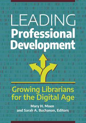 Leading Professional Development: Growing Librarians for the Digital Age de Mary H. Moen