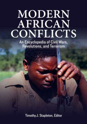 Modern African Conflicts: An Encyclopedia of Civil Wars, Revolutions, and Terrorism de Timothy J. Stapleton