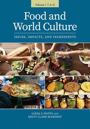 Food and World Culture: Issues, Impacts, and Ingredients [2 volumes] de Linda S. Watts