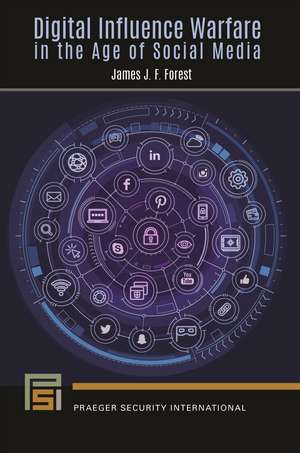 Digital Influence Warfare in the Age of Social Media de James J. F. Forest