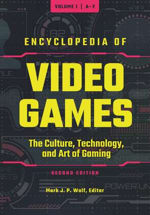 Encyclopedia of Video Games: The Culture, Technology, and Art of Gaming [3 volumes] de Mark J. P. Wolf