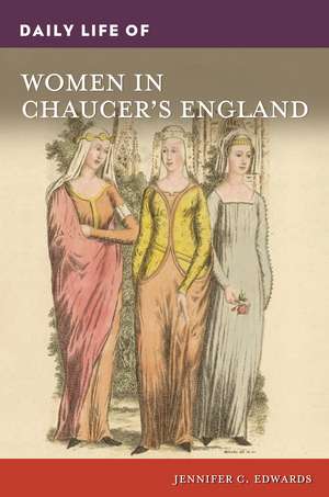 Daily Life of Women in Chaucer's England de Jennifer C. Edwards