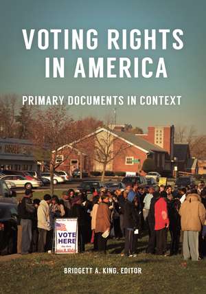 Voting Rights in America: Primary Documents in Context de Bridgett A. King