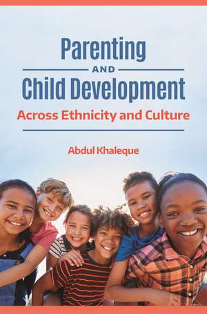 Parenting and Child Development: Across Ethnicity and Culture de Abdul Khaleque