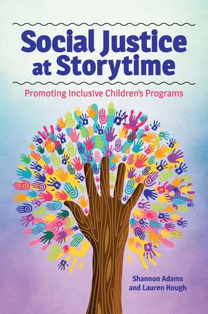 Social Justice at Storytime: Promoting Inclusive Children's Programs de Shannon Adams