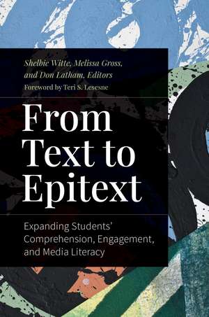 From Text to Epitext: Expanding Students' Comprehension, Engagement, and Media Literacy de Shelbie Witte