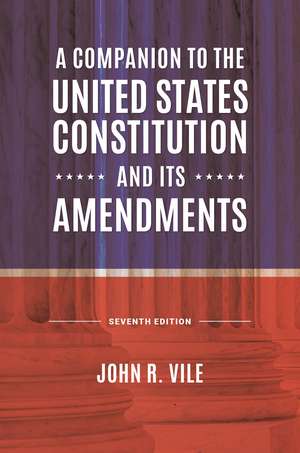 A Companion to the United States Constitution and Its Amendments de John R. Vile