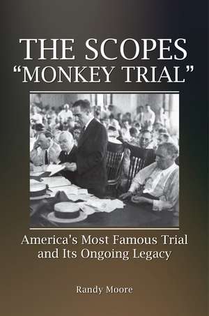 The Scopes "Monkey Trial": America's Most Famous Trial and Its Ongoing Legacy de Randy Moore