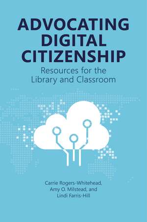 Advocating Digital Citizenship: Resources for the Library and Classroom de Carrie Rogers-Whitehead