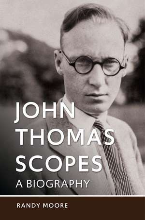 John Thomas Scopes: A Biography de Randy Moore