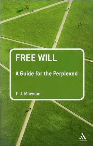 Free Will: A Guide for the Perplexed de Dr T. J. Mawson