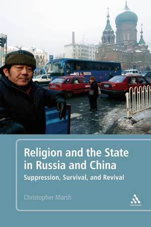 Religion and the State in Russia and China: Suppression, Survival, and Revival de Christopher Marsh