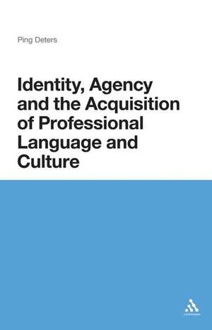 Identity, Agency and the Acquisition of Professional Language and Culture de Ping Deters