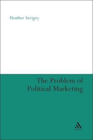 The Problem of Political Marketing de Dr Heather Savigny