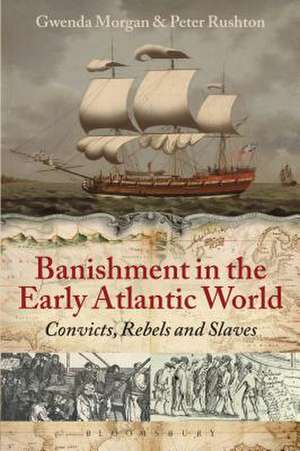 Banishment in the Early Atlantic World: Convicts, Rebels and Slaves de Peter Rushton