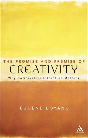 The Promise and Premise of Creativity: Why Comparative Literature Matters de Professor Eugene Eoyang