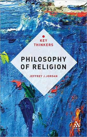 Philosophy of Religion: The Key Thinkers de Professor Jeffrey J. Jordan