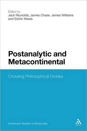 Postanalytic and Metacontinental: Crossing Philosophical Divides de Dr Jack Reynolds