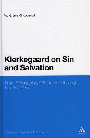 Kierkegaard on Sin and Salvation: From Philosophical Fragments through the Two Ages de Professor W. Glenn Kirkconnell