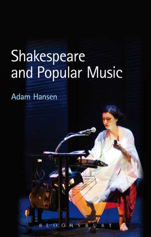 Shakespeare and Popular Music de Dr Adam Hansen