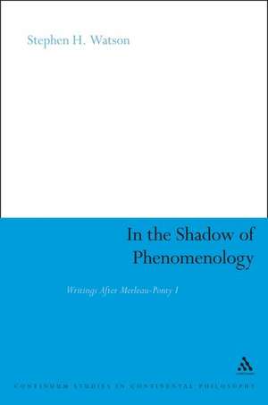 In the Shadow of Phenomenology: Writings After Merleau-Ponty I de Professor Stephen H. Watson